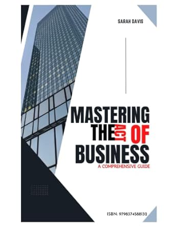 mastering the art of business a comprehensive guide ultimate guild on how to maximizing your business