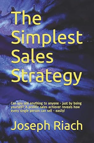 the simplest sales strategy can you sell anything to anyone just by being yourself a prolific sales achiever