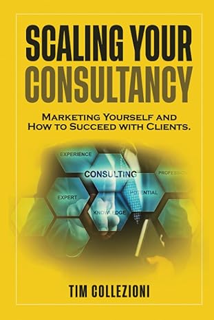 scaling your consultancy marketing yourself and how to succeed with clients 1st edition tim collezioni