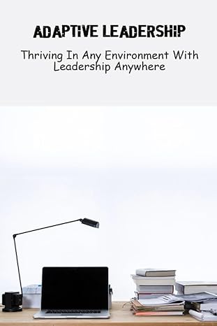 adaptive leadership thriving in any environment with leadership anywhere 1st edition amee macfarlane