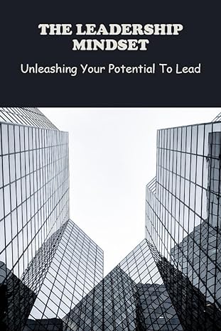 the leadership mindset unleashing your potential to lead 1st edition benjamin riggert 979-8858328599