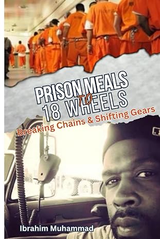 prison meals to 18 wheels breaking chains and shifting gears 1st edition ibrahim muhammad 979-8218273781