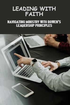 leading with faith navigating ministry with bowen s leadership principles 1st edition rey kiko 979-8858363354