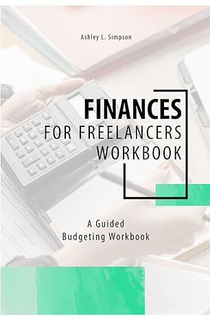 finances for freelancers workbook a guided budgeting workbook 1st edition ashley l. simpson b0clttlq3l