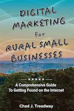 digital marketing for rural small businesses a comprehensive guide to getting found on the internet 1st