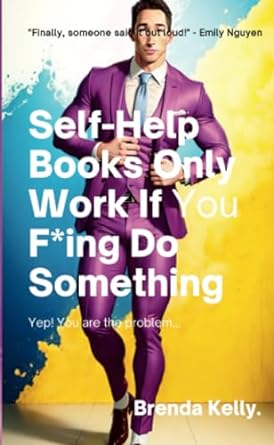 self help books only work if you f ing do something 1st edition brenda kelly 1446760030, 978-1446760031