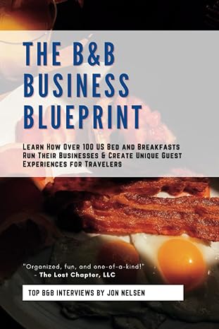 the bandb business blueprint learn how over 100 us bed and breakfasts run their businesses and create unique