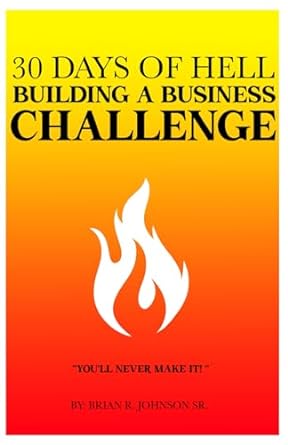 30 days of hell building a business challenge 1st edition mr brian rashiar johnson sr b0cltn86fg