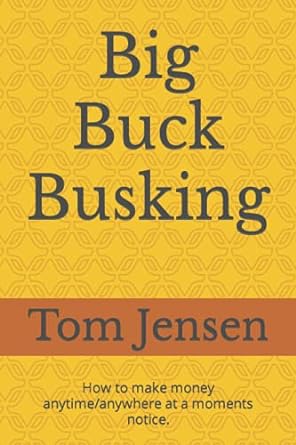 big buck busking make money anytime/anywhere 1st edition tom jensen 979-8464495586