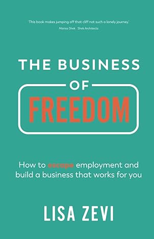 the business of freedom how to escape employment and build a business that works for you 1st edition lisa