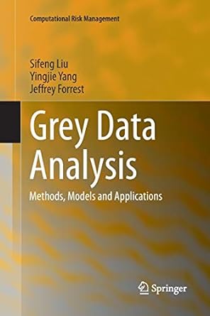 grey data analysis methods models and applications 1st edition sifeng liu ,yingjie yang ,jeffrey forrest