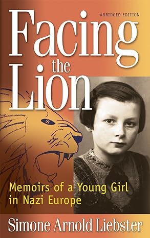 facing the lion memoirs of a young girl in nazi europe 1st edition simone arnold liebster 1937188000,