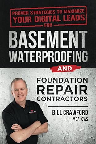 proven strategies to maximize your digital leads for basement waterproofing and foundation repair 1st edition