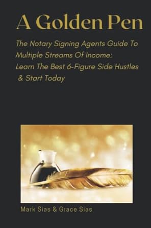 a golden pen the notary signing agents guide to multiple streams of income learn the best 6 figure side