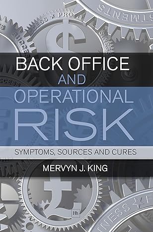 back office and operational risk symptoms sources and cures 3rd edition mervyn j. king 1906659362,