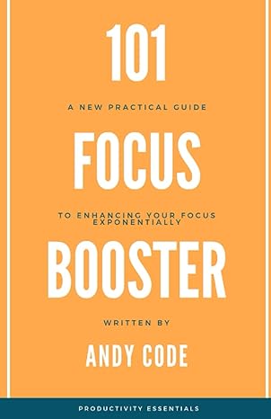 101 focus boosters a new practical guide to enhance your focus exponentially 1st edition andy code
