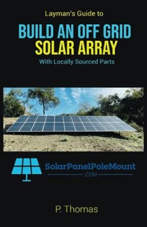 Layman S Guide To Build An Off Grid Solar Array With Locally Sourced Parts