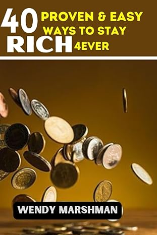 40 proven and easy ways to stay rich 4ever 1st edition wendy marshman 979-8858671671