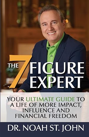 the 7 figure expert your ultimate guide to a life of more impact influence and financial freedom 1st edition