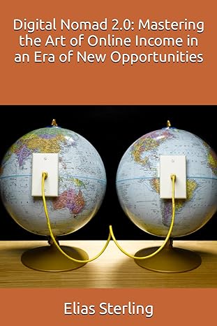 digital nomad 2 0 mastering the art of online income in an era of new opportunities 1st edition elias