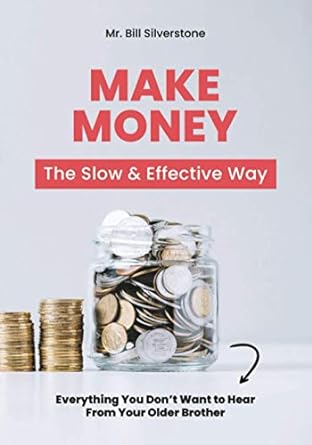 make money the slow and effective way 1st edition mr bill silverstone ,ms hannah mcauliffe 979-8559434964