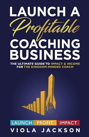 launch a profitable coaching business the ultimate guide to impact and income for the kingdom minded coach