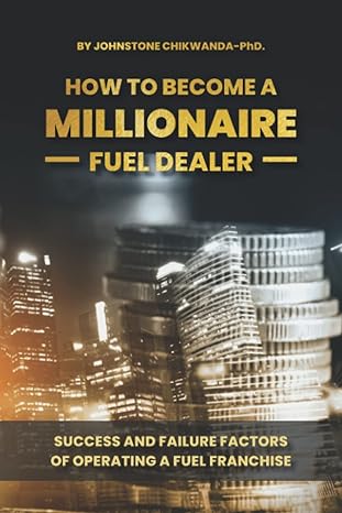 how to become a millionaire fuel dealer success and failure factors of operating a fuel franchise 1st edition