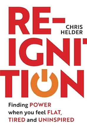 re ignition finding power when you feel flat tired and uninspired 1st edition chris helder 979-8398284720