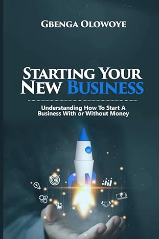 starting your new business understanding how to start a business with or without money 1st edition gbenga