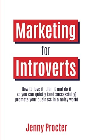 marketing for introverts how to love it plan it and do it so you can quietly promote your business in a noisy