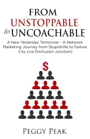 from unstoppable to uncoachable a new yesterday tomorrow a network marketing journey from stupidville to