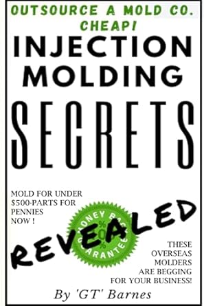 injection molding secrets revealed make money with injection molding 1st edition gt barnes 979-8853241756