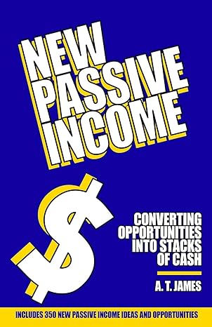 new passive income converting opportunities into stacks of cash 1st edition a. t. james 979-8637840717