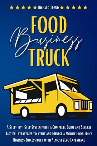 food truck business a step by step system with a complete guide and several tactical strategies to start and