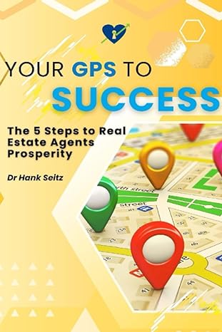 your gps to success the 5 steps to real estate agents prosperity 1st edition dr. hank seitz 979-8858625070