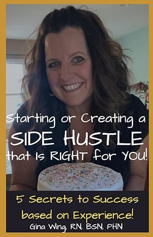 starting or creating a side hustle that is right for you 5 secrets to success based on experience 1st edition