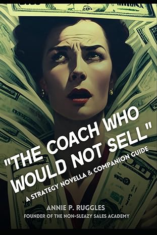 the coach who would not sell a strategy novella and companion guide 1st edition annie p. ruggles