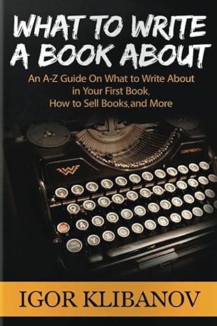 what to write a book about an a z guide on what to write about in your first book how to sell books and more