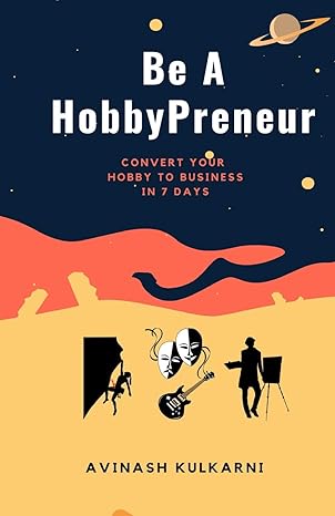 be a hobbypreneur convert your hobby to business in 7 days 1st edition avinash kulkarni 979-8677608100
