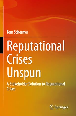 reputational crises unspun a stakeholder solution to reputational crises 1st edition tom schermer 9811651329,