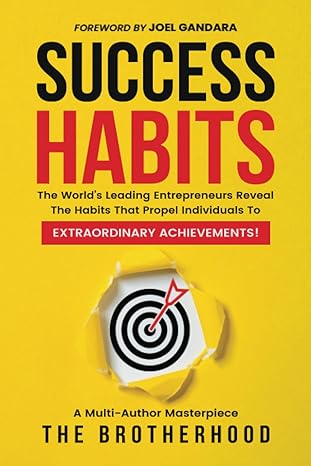success habits the world s leading entrepreneurs reveal the habits that propel individuals to extraordinary