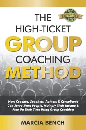 the high ticket group coaching method how coaches speakers authors and consultants can serve more people