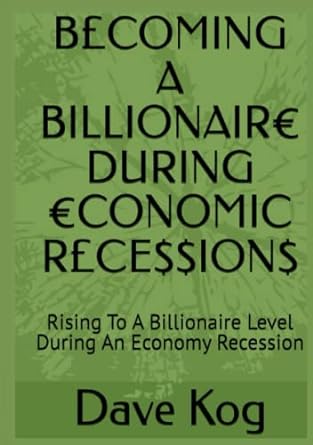 b coming a billionair during conomic r ce$$ion$ rising to a billionaire level during an economy recession 1st