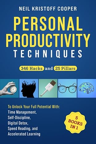 personal productivity techniques 5 books in 1 346 hacks and 25 pillars to unlock your full potential with