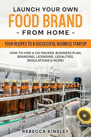 launch your own food brand from home your recipes to a successful business startup how to hire a co packer