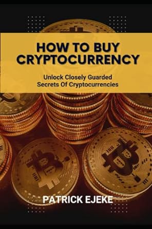how to buy cryptocurrency unlock closely guarded secrets of cryptocurrencies with this step by step easy
