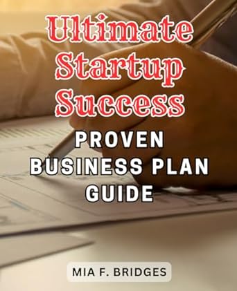 ultimate startup success proven business plan guide the ultimate entrepreneur s handbook master the art of