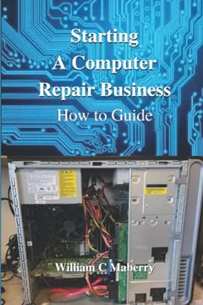 starting a computer repair business how to guide 1st edition william c maberry 979-8847237079