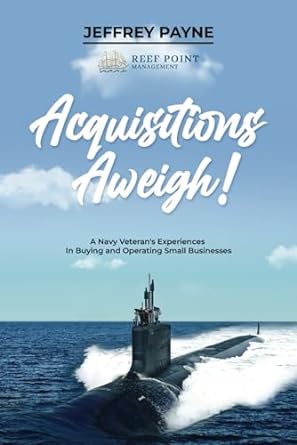 acquistions aweigh a navy veteran s experiences in buying and operating small businesses 1st edition jeffrey
