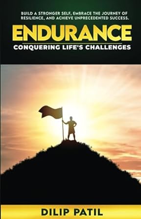 endurance conquering life s challenges build a stronger self embrace the journey of resilience and achieve
